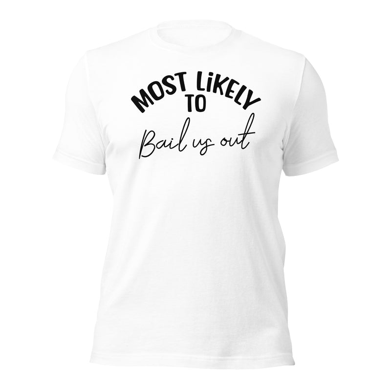 Most Likely To Bail Us Out Unisex t-shirt