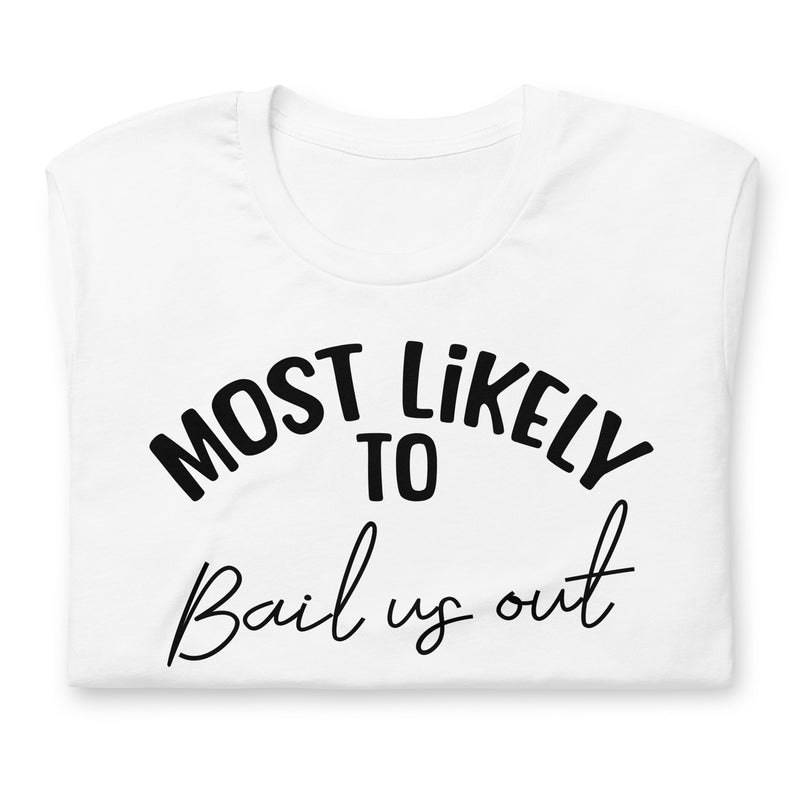 Most Likely To Bail Us Out Unisex t-shirt