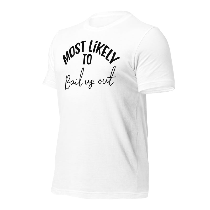 Most Likely To Bail Us Out Unisex t-shirt