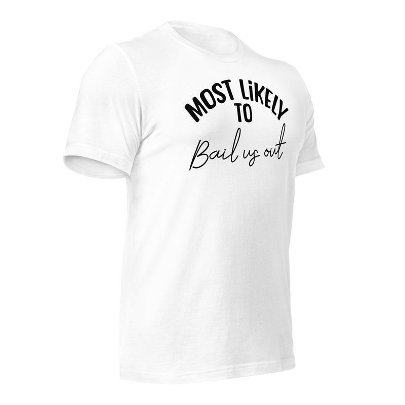 Most Likely To Bail Us Out Unisex t-shirt