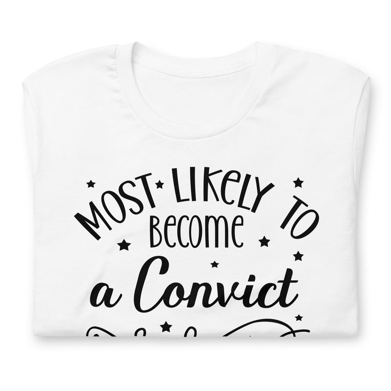 Most Likely To Become A Convict Unisex t-shirt