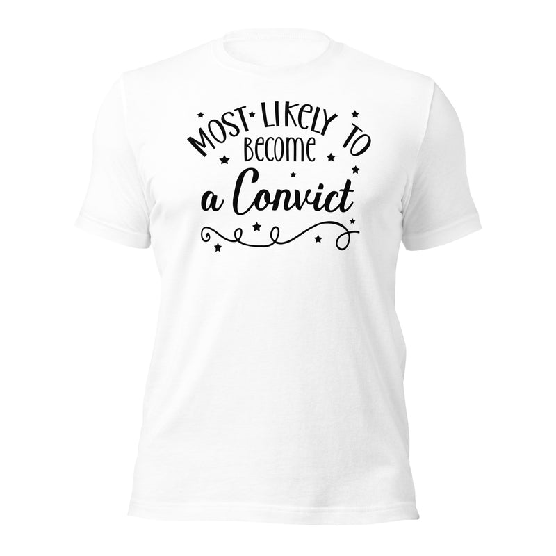 Most Likely To Become A Convict Unisex t-shirt