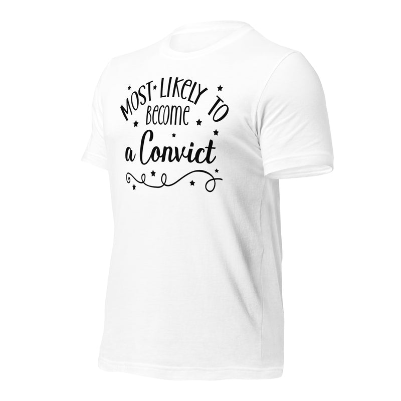 Most Likely To Become A Convict Unisex t-shirt