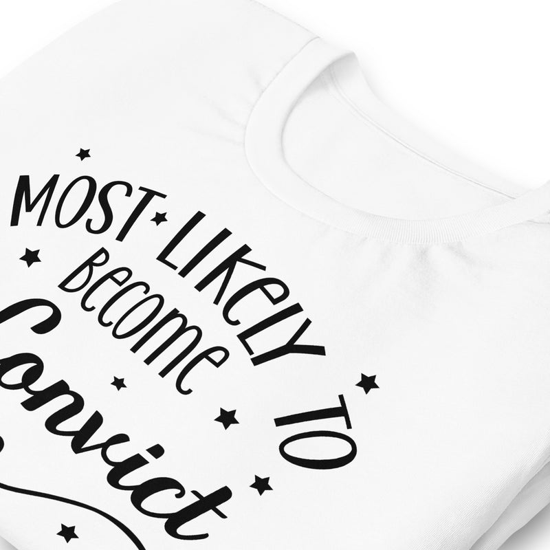 Most Likely To Become A Convict Unisex t-shirt