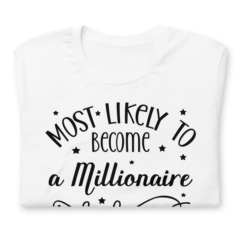 Most Likely To Become A Millionaire Unisex t-shirt