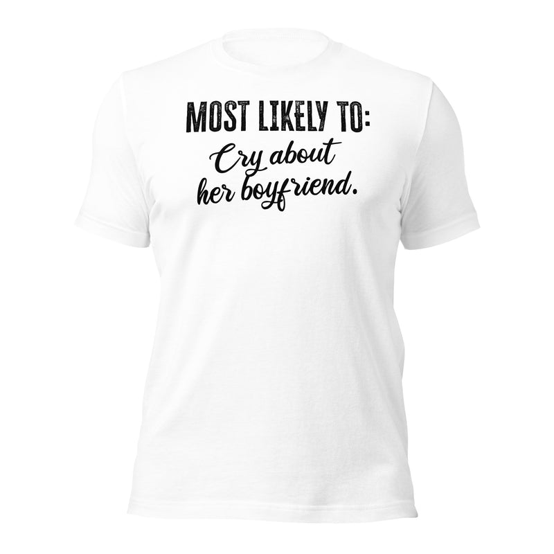 Most Likely To Cry About Her Boyfriend Unisex t-shirt