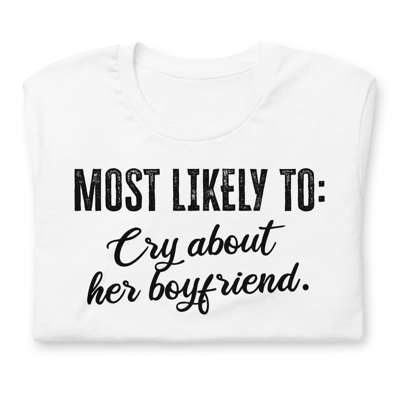 Most Likely To Cry About Her Boyfriend Unisex t-shirt