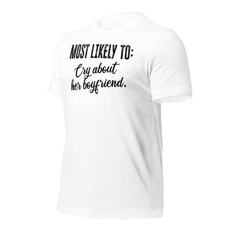 Most Likely To Cry About Her Boyfriend Unisex t-shirt