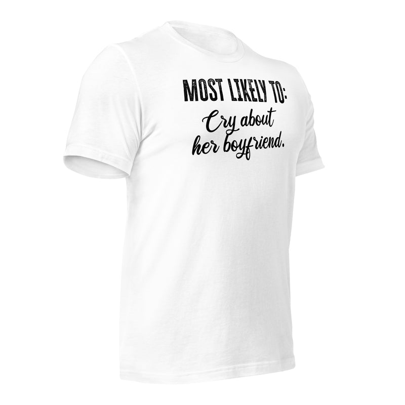 Most Likely To Cry About Her Boyfriend Unisex t-shirt