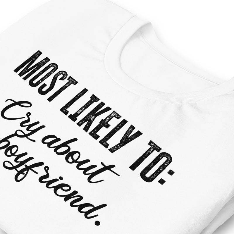 Most Likely To Cry About Her Boyfriend Unisex t-shirt