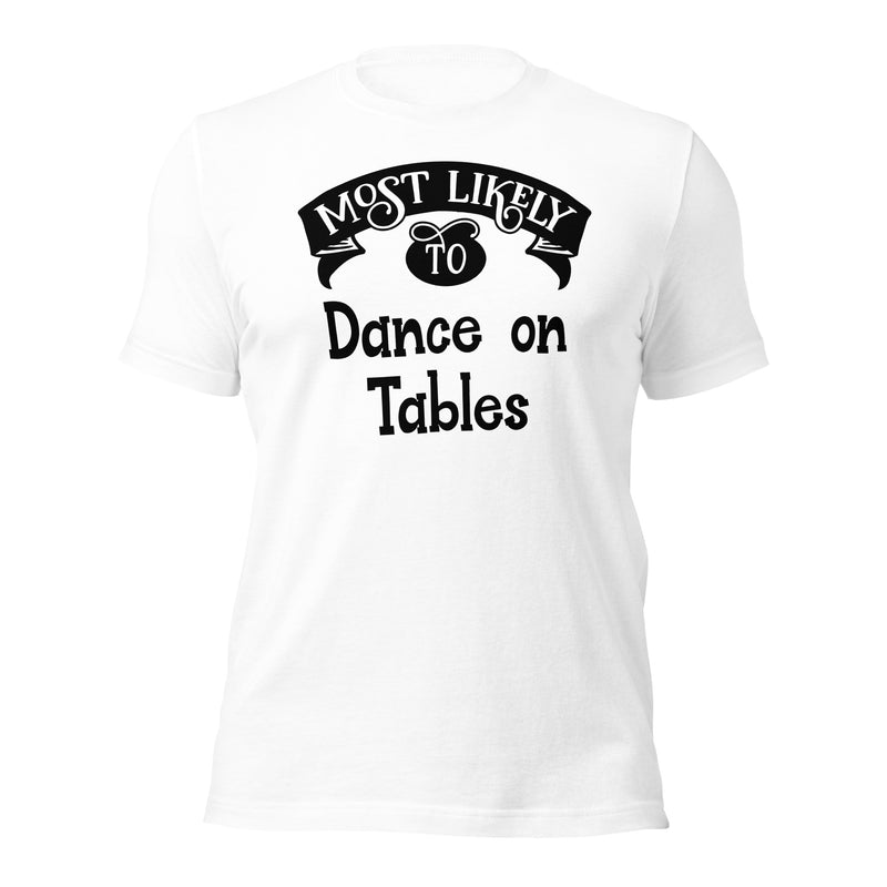 Most Likely To Dance On Tables Unisex t-shirt