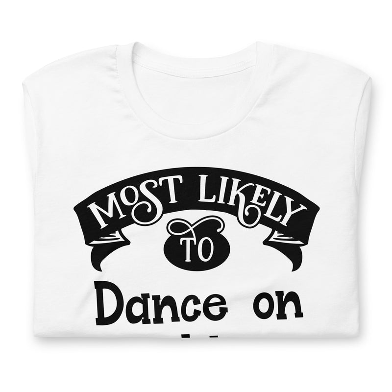 Most Likely To Dance On Tables Unisex t-shirt