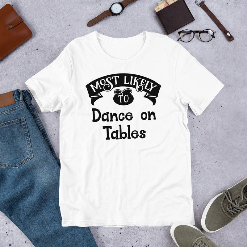 Most Likely To Dance On Tables Unisex t-shirt