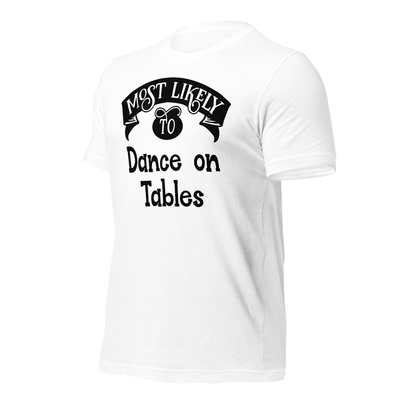 Most Likely To Dance On Tables Unisex t-shirt