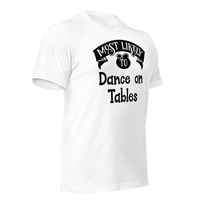 Most Likely To Dance On Tables Unisex t-shirt