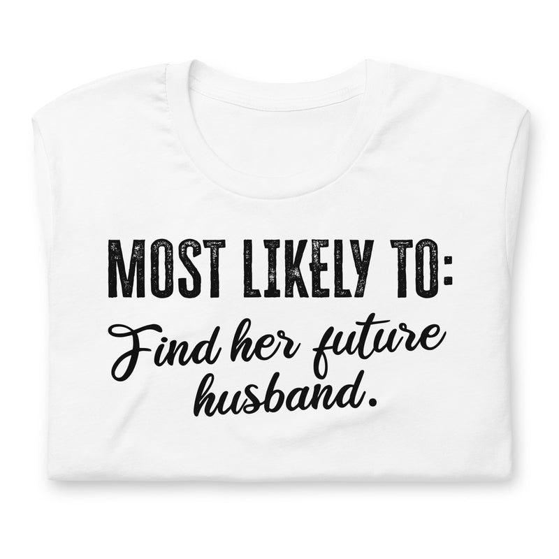 Most Likely To Find Her Future Husband Unisex t-shirt