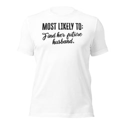 Most Likely To Find Her Future Husband Unisex t-shirt