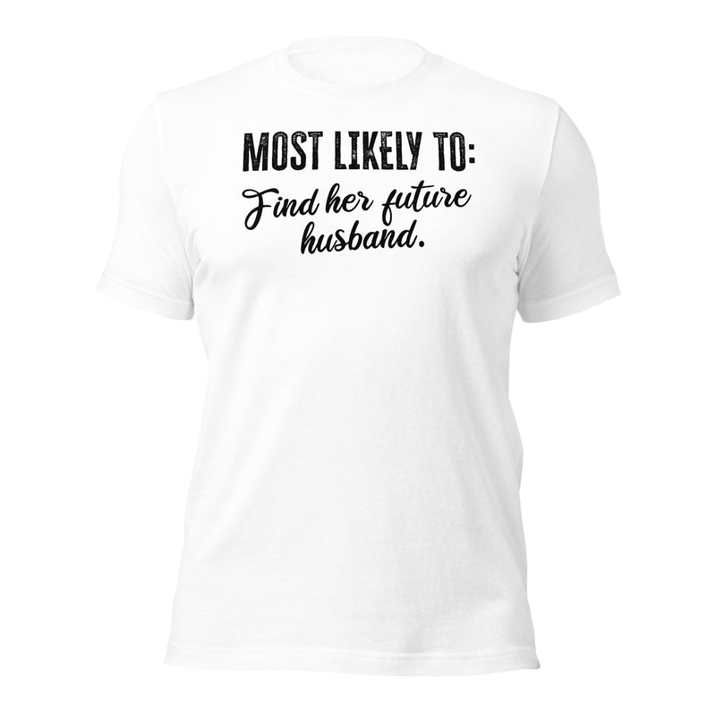 Most Likely To Find Her Future Husband Unisex t-shirt