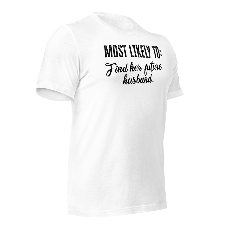 Most Likely To Find Her Future Husband Unisex t-shirt