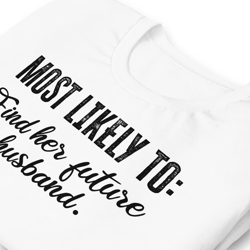 Most Likely To Find Her Future Husband Unisex t-shirt