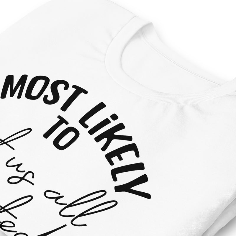 Most Likely To Get Us All Arrested 2 Unisex t-shirt