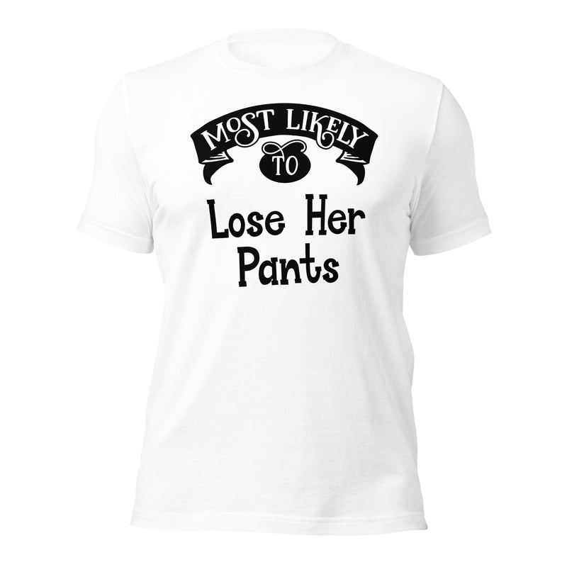 Most Likely To Lose Her Pants Unisex T-Shirt