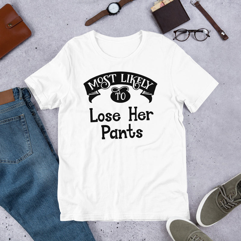 Most Likely To Lose Her Pants Unisex T-Shirt