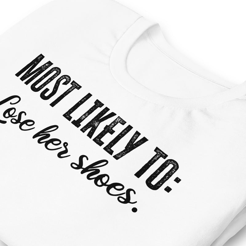 Most Likely To: Lose Her Shoes Unisex t-shirt