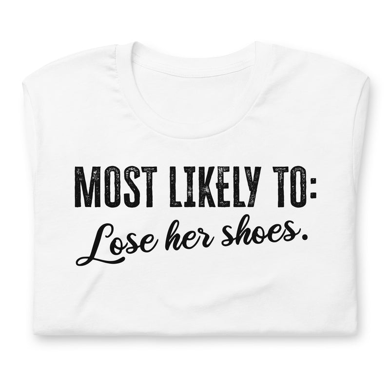 Most Likely To: Lose Her Shoes Unisex t-shirt