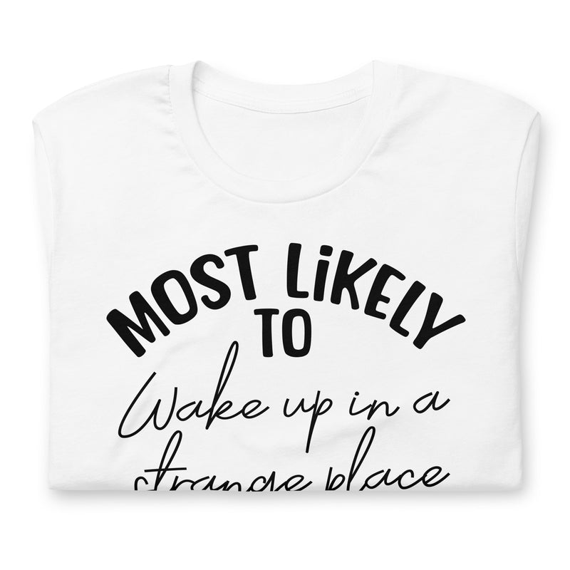 Most Likely To Wake Up in a Strange Place unisex t-shirt