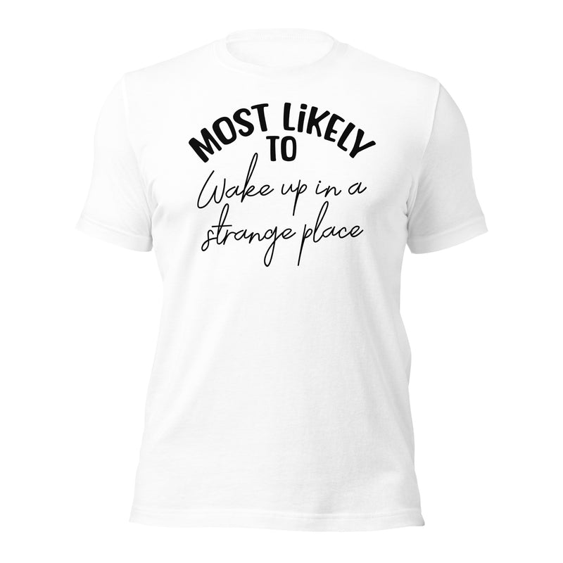 Most Likely To Wake Up in a Strange Place unisex t-shirt