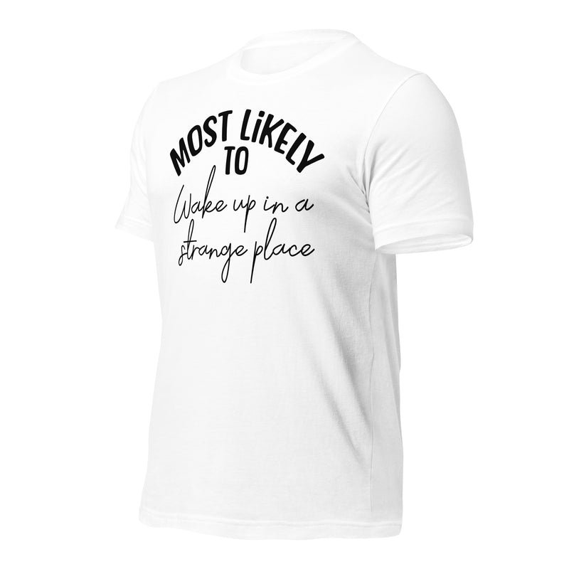 Most Likely To Wake Up in a Strange Place unisex t-shirt