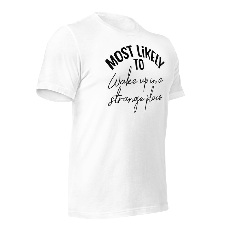 Most Likely To Wake Up in a Strange Place unisex t-shirt