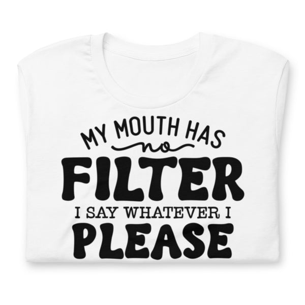 My Mouth Has No Filter Unisex t-shirt
