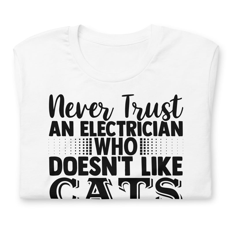 Never Trust an Electrician That Doesn't Like Cats Unisex t-shirt