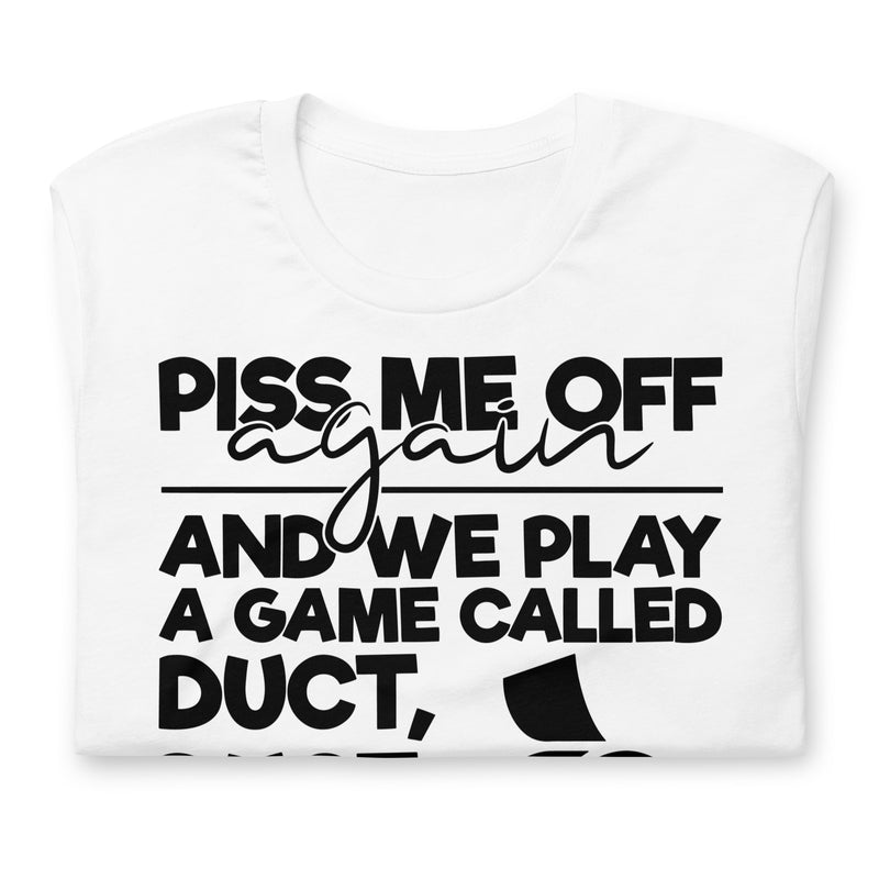 Piss Me Off Again Unisex t-shirt