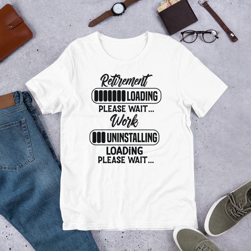 Retirement loading please wait...Work uninstalling loading please wait Unisex t-shirt