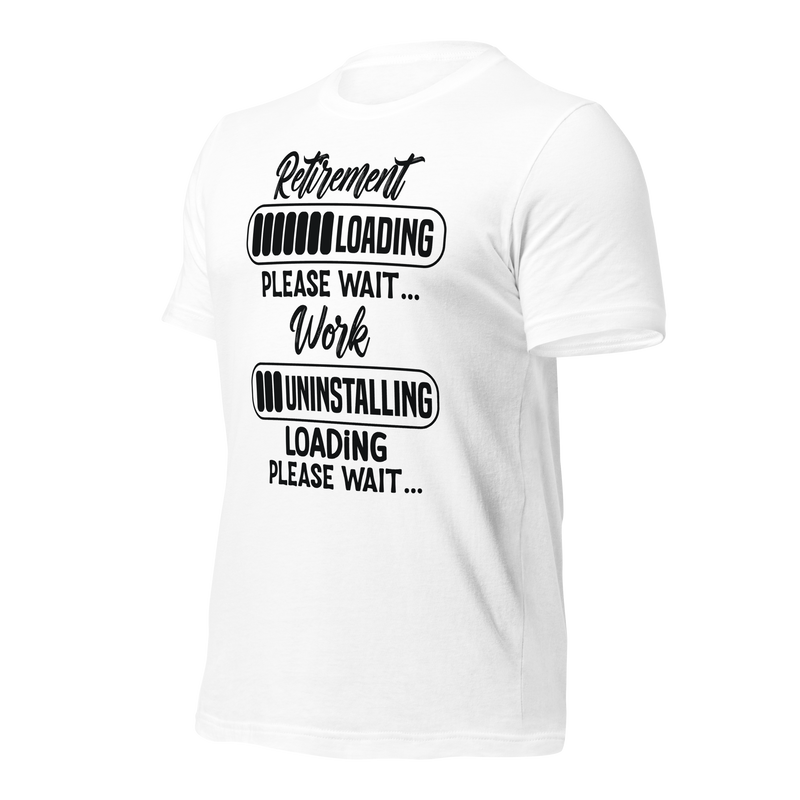 Retirement loading please wait...Work uninstalling loading please wait Unisex t-shirt