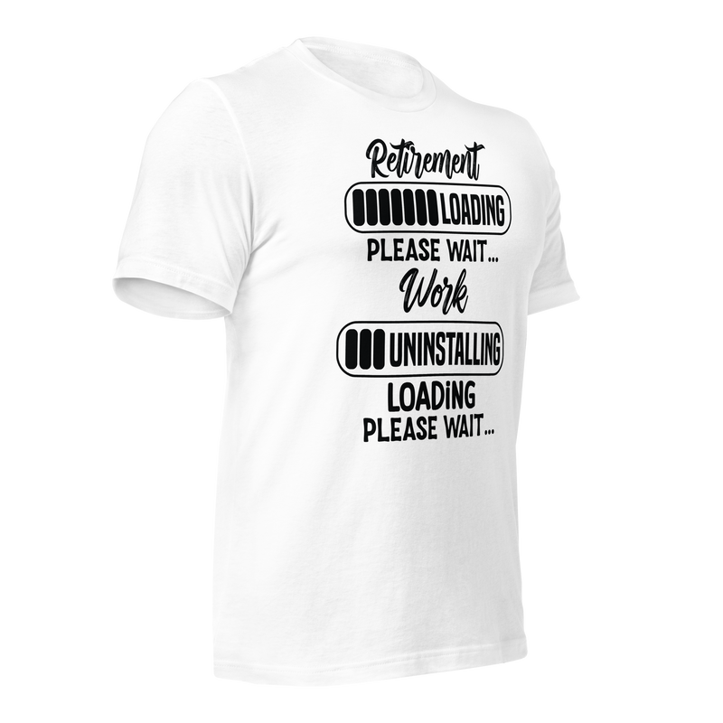 Retirement loading please wait...Work uninstalling loading please wait Unisex t-shirt