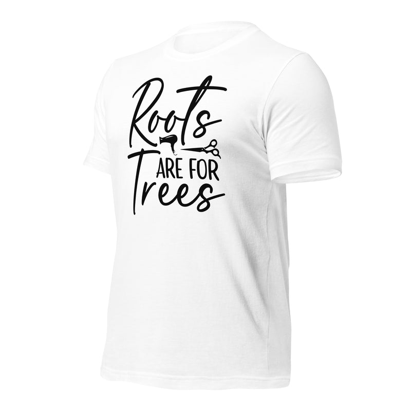 Roots Are For Trees Unisex t-shirt