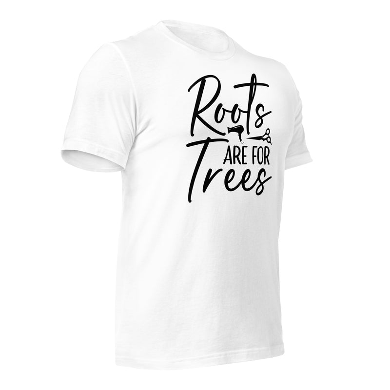 Roots Are For Trees Unisex t-shirt