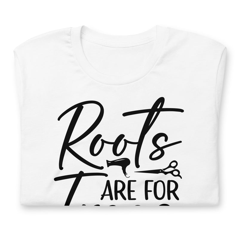 Roots Are For Trees Unisex t-shirt