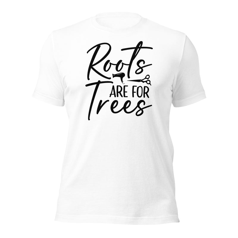 Roots Are For Trees Unisex t-shirt