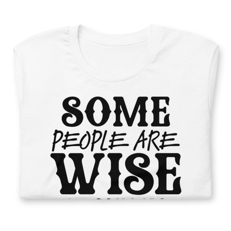 Some People Are Wise Unisex t-shirt