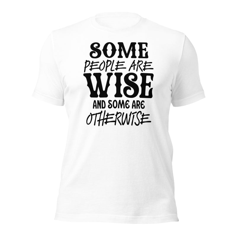 Some People Are Wise Unisex t-shirt