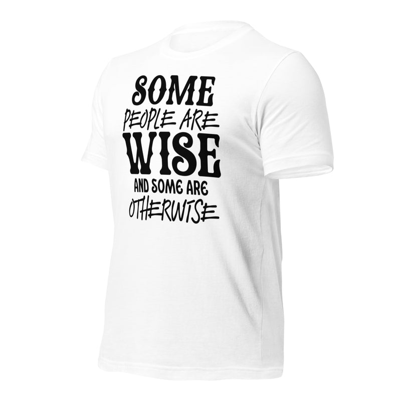 Some People Are Wise Unisex t-shirt