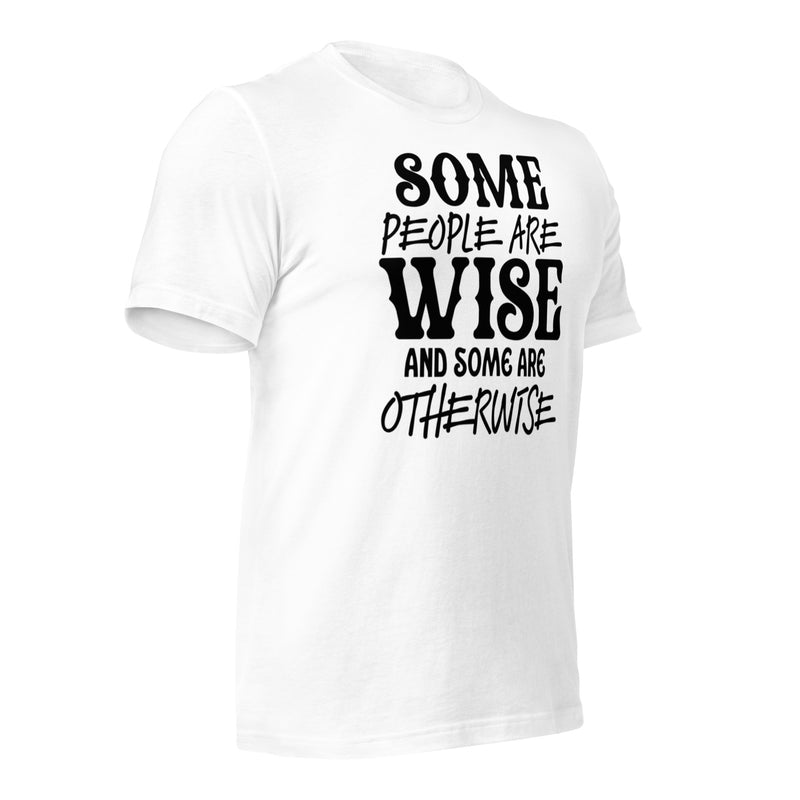 Some People Are Wise Unisex t-shirt