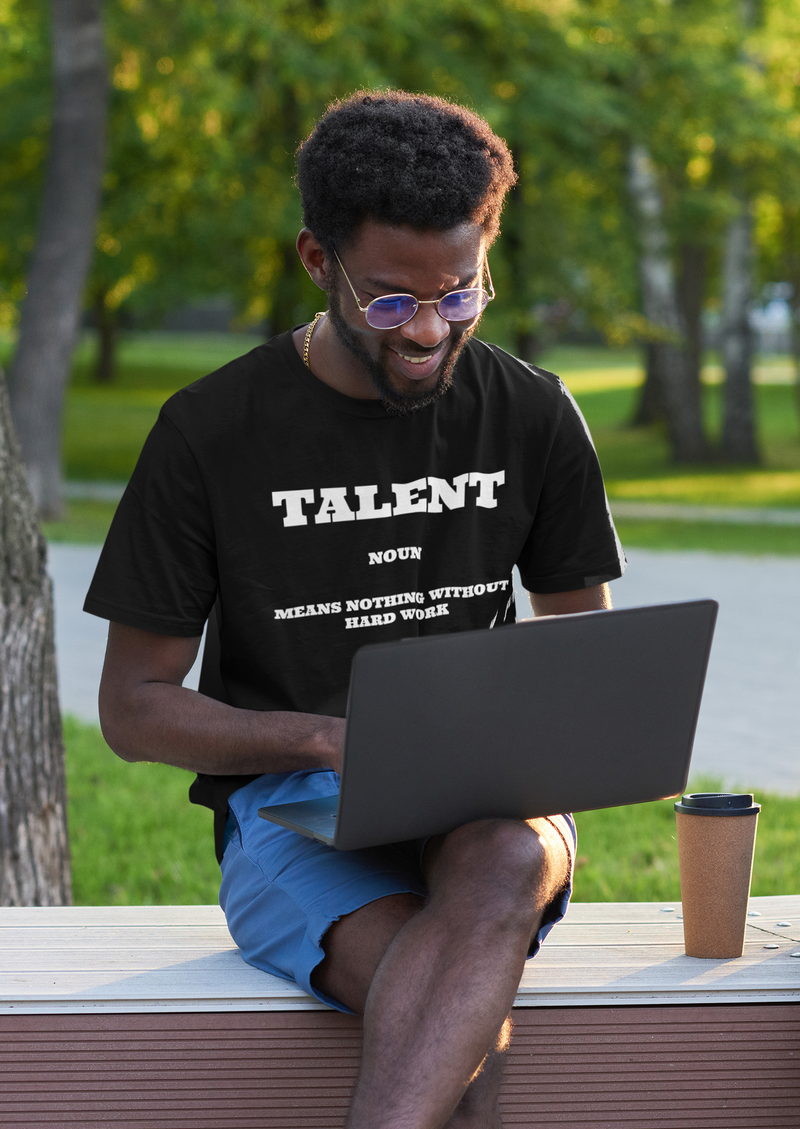 Talent: Means Nothing Without Hard Work T-Shirt