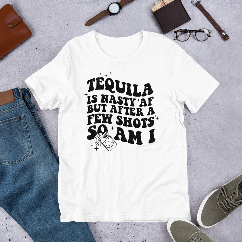 Tequila is nasty af Unisex t-shirt