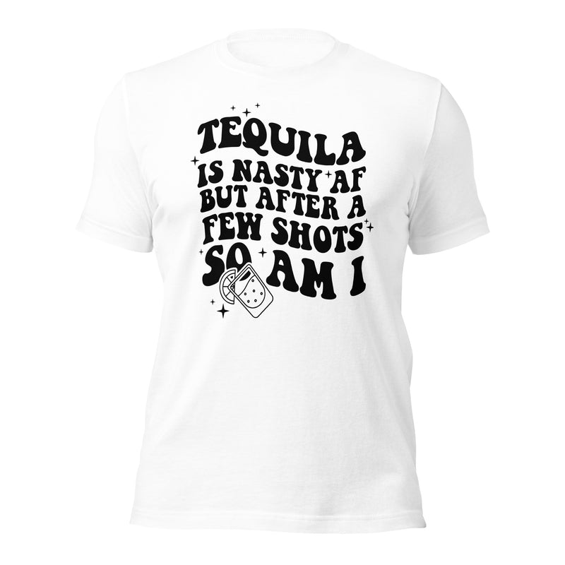 Tequila is nasty af Unisex t-shirt